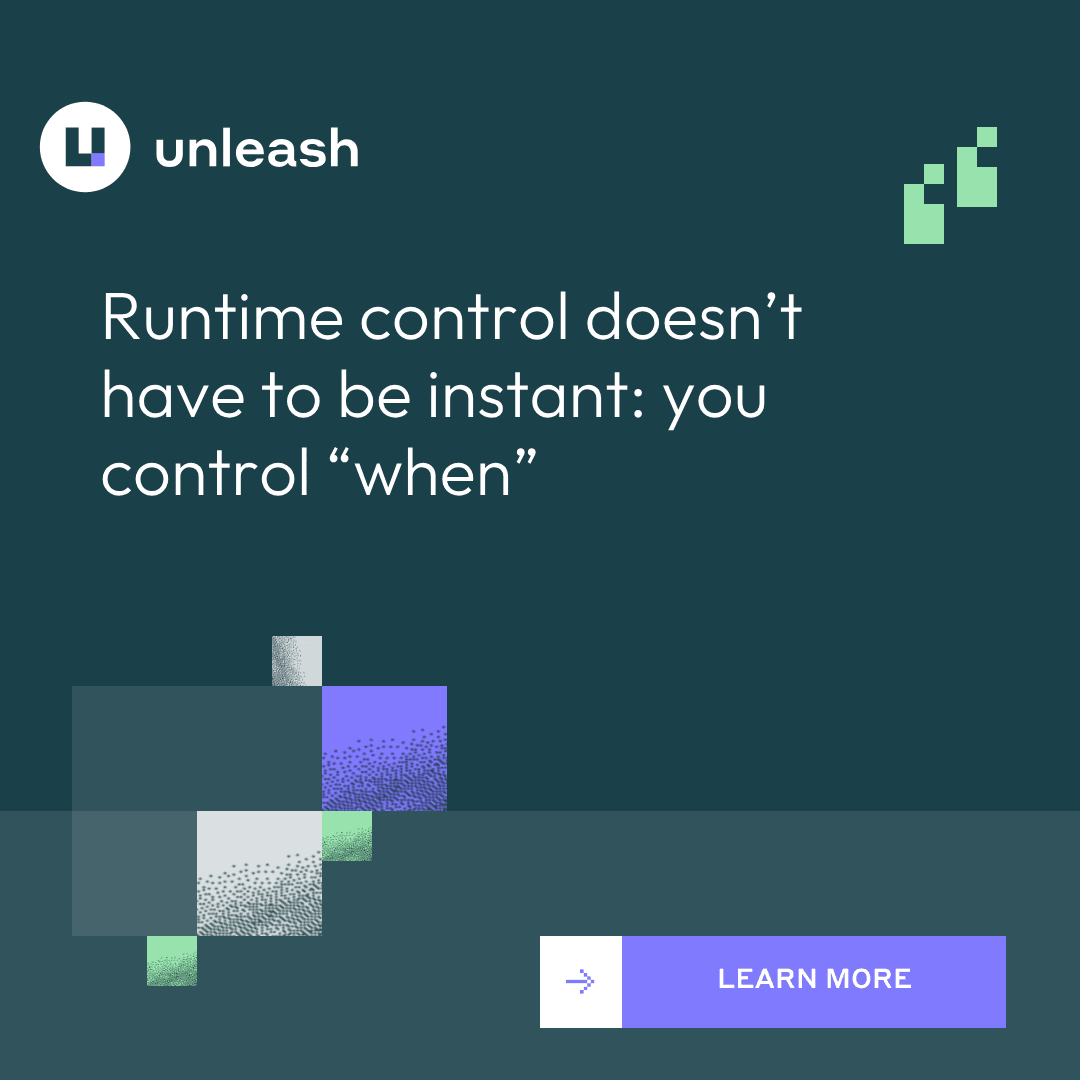 Runtime control doesn't have to be instant: you control “when”